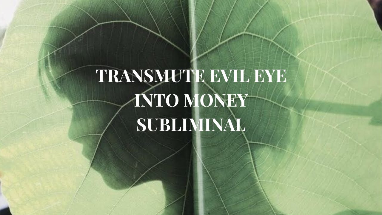 transmute evil eye into money subliminal |888hz|