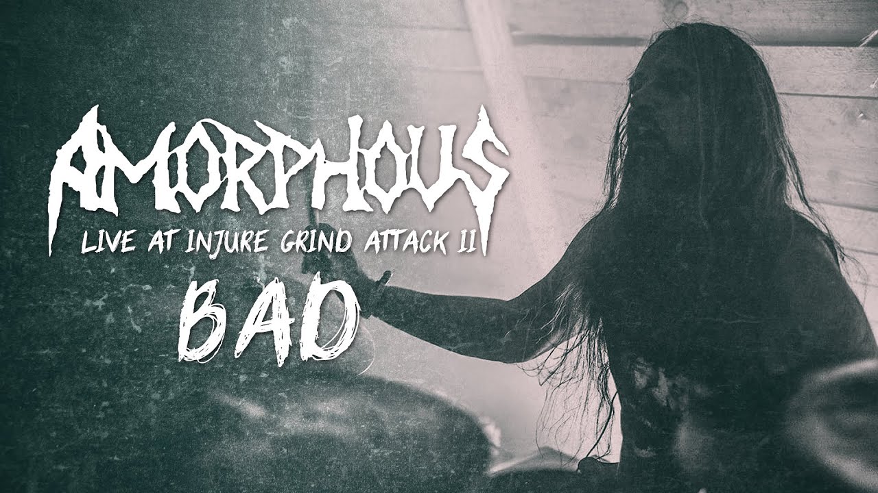 AMORPHOUS - Bad - Live at Injure Grind Attack II