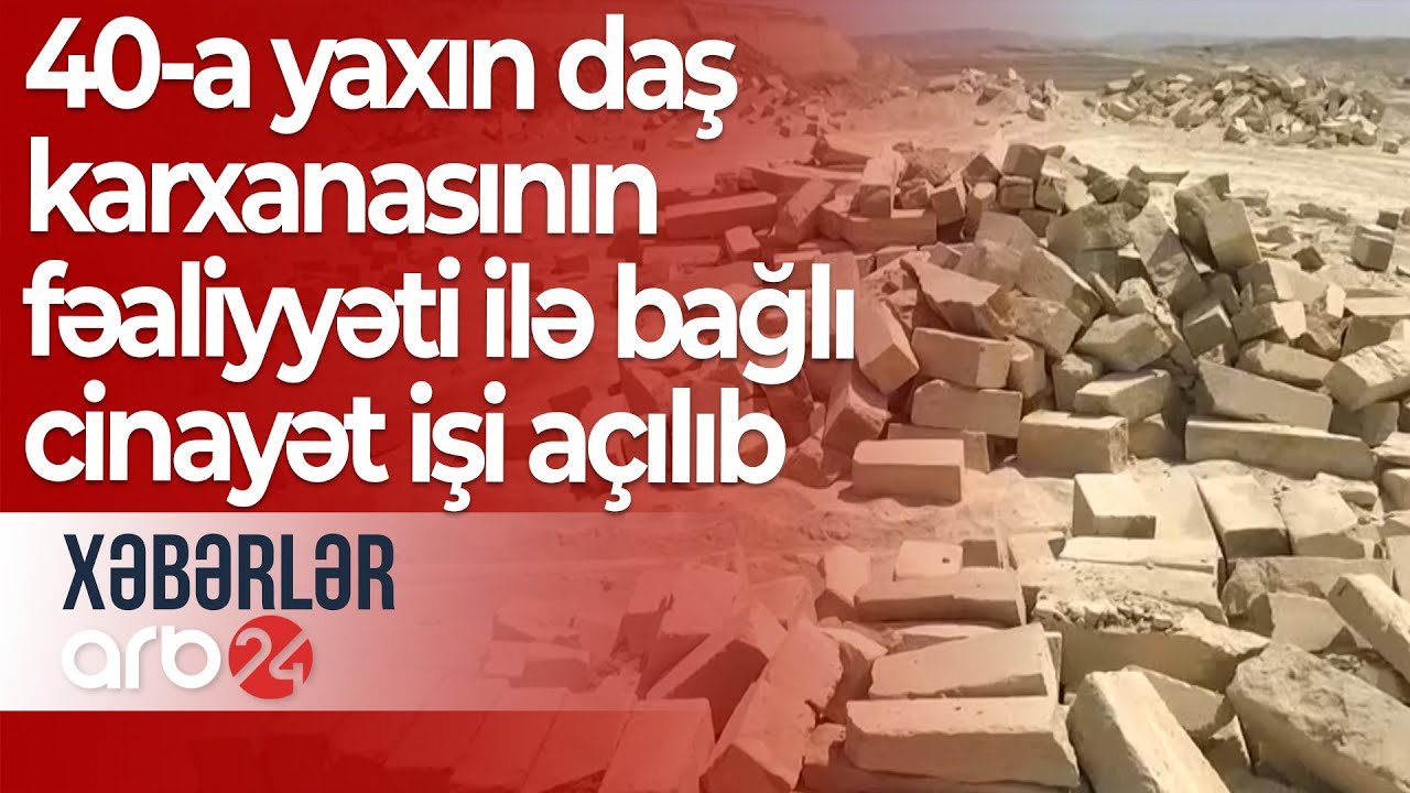Güzdək yaxınlığındakı 40-a yaxın daş karxanasının fəaliyyəti ilə bağlı cinayət işi açılıb  –Xəbərlər