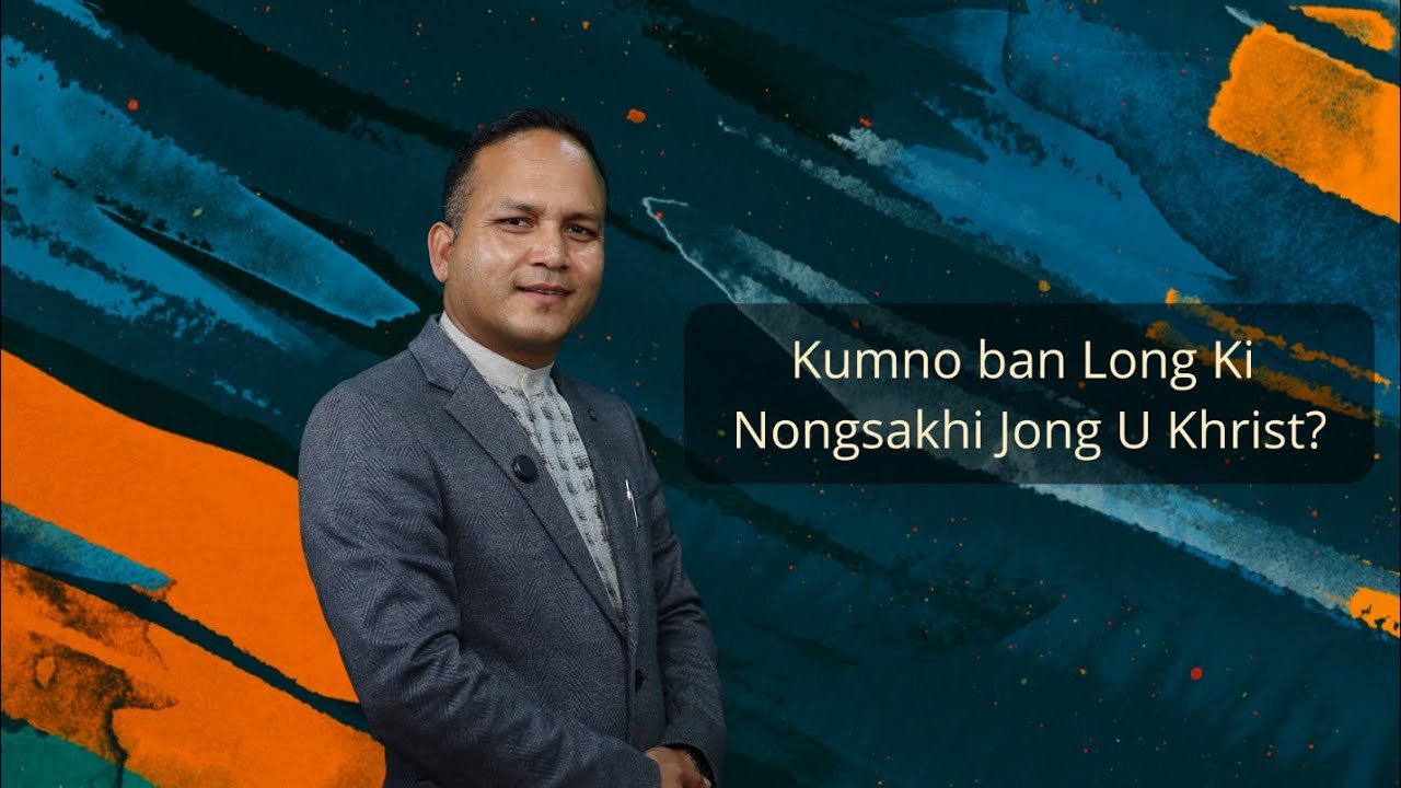 Kumno Ban Long ki Nongsakhi U Khrist? | Calvin Tangliang |