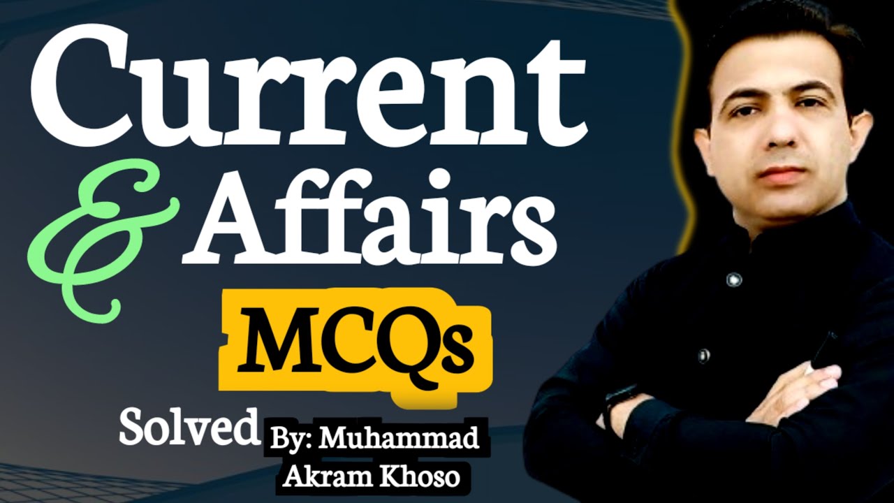 Current Affairs MCQs Solved For CCE Screening CSS MPT | By Muhammad Akram Khoso