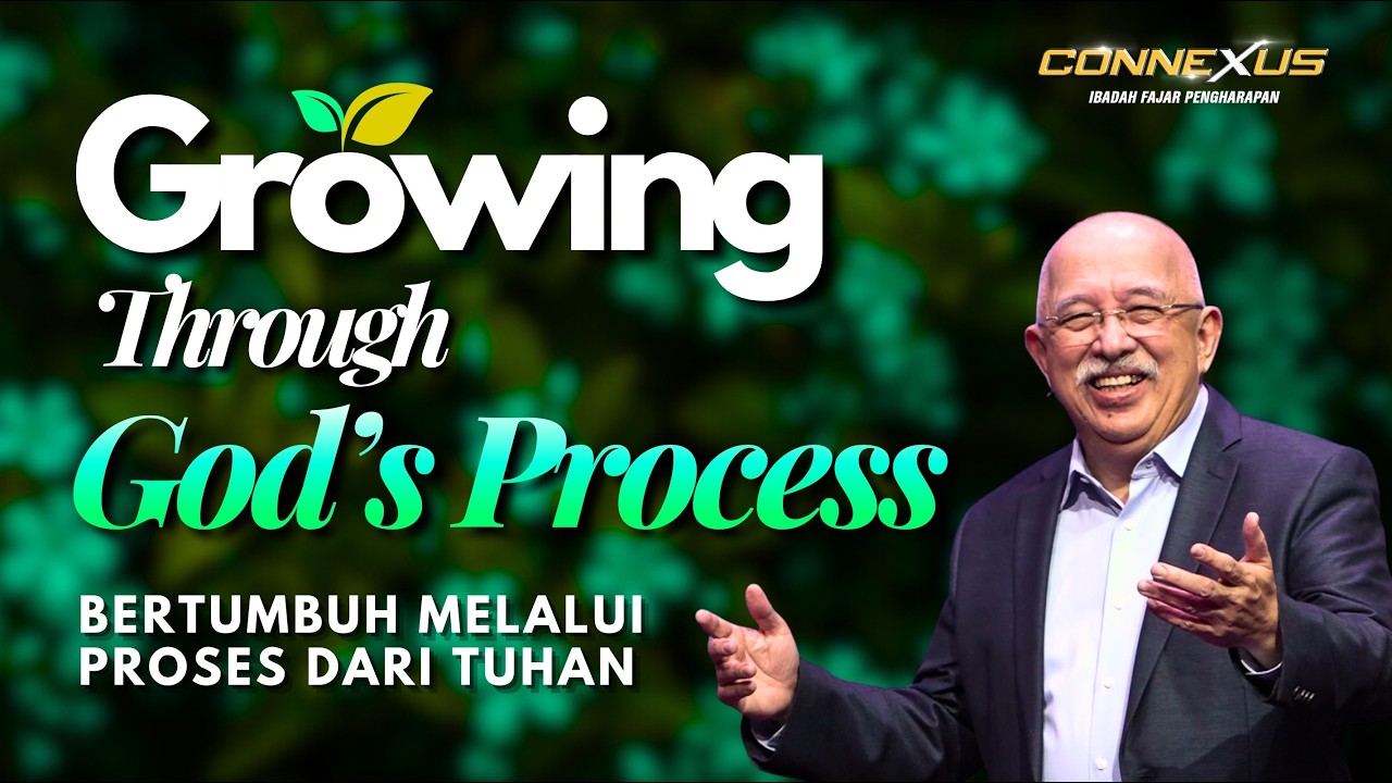 Growing Through God's Process | Ibadah Connexus | Fajar Pengharapan