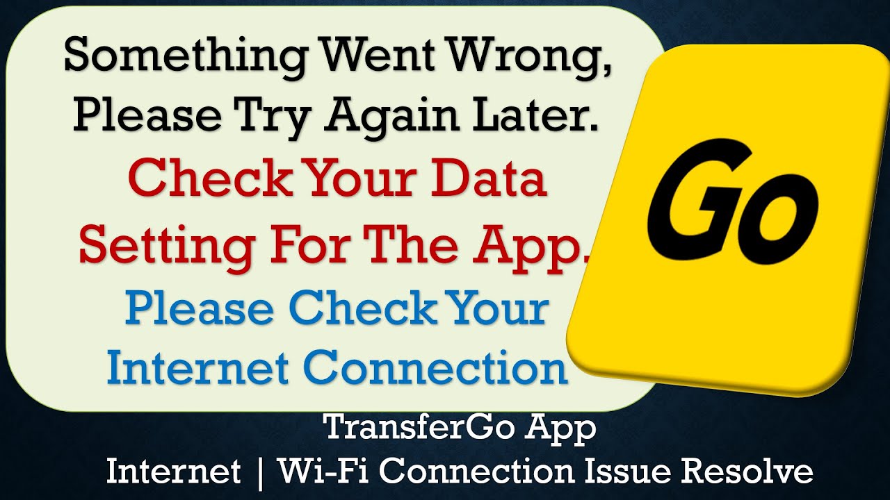 TransferGo App something went wrong please try again later problem solution