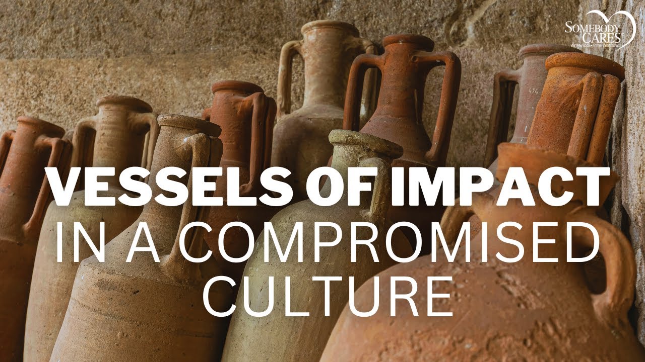Being Vessels of Impact in a Compromised Culture