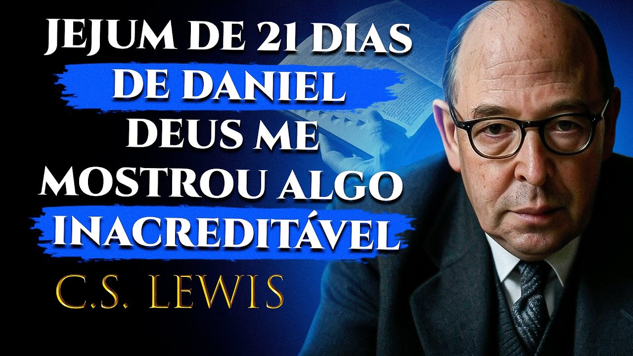 Fiz o Jejum de Daniel Por 21 Dias… O Que Aconteceu Me Deixou Sem Palavras!  | C.S. Lewis 2025