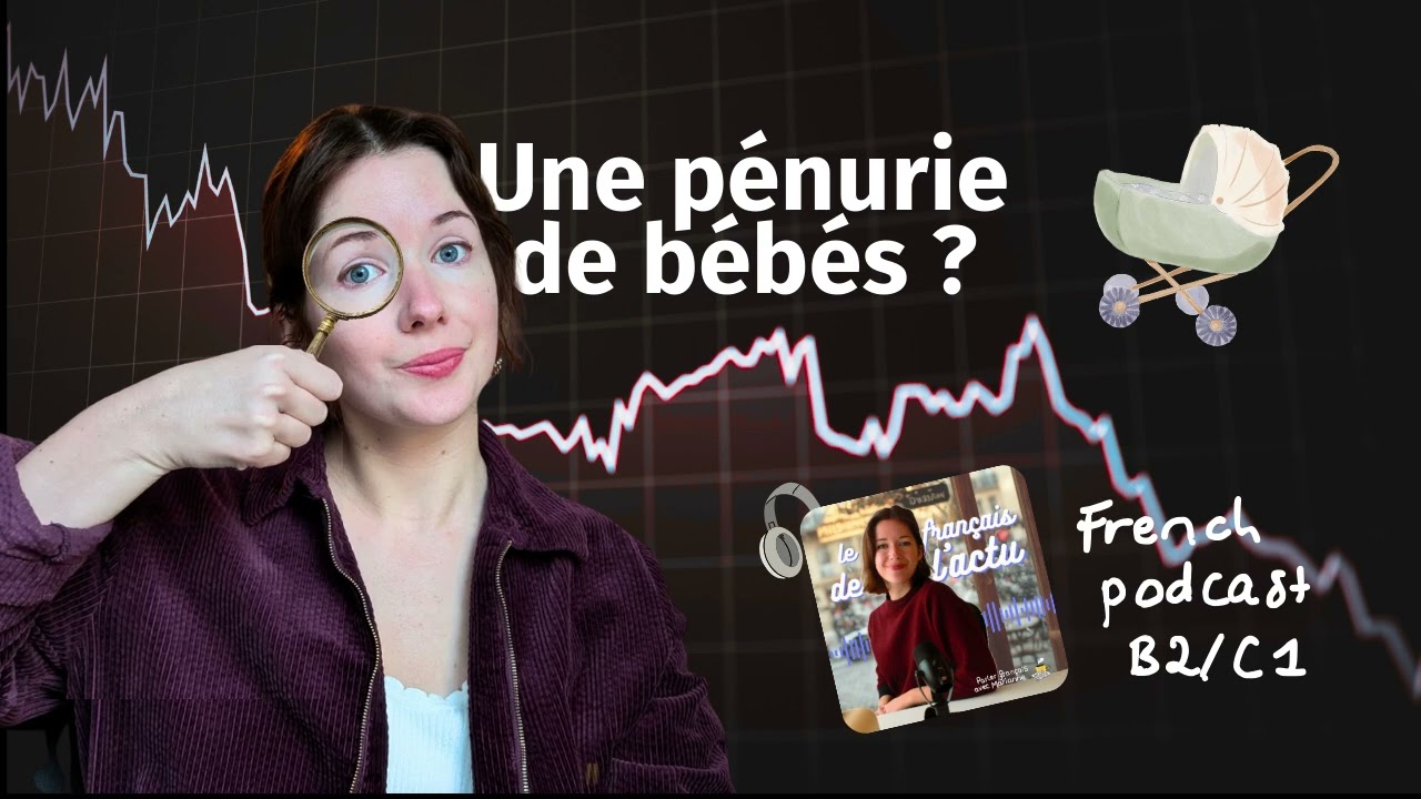 Le fran&ccedil;ais de l'actu (B2/C1) - Pourquoi les Fran&ccedil;ais font-ils de moins en moins de b&eacute;b&eacute;s ?
