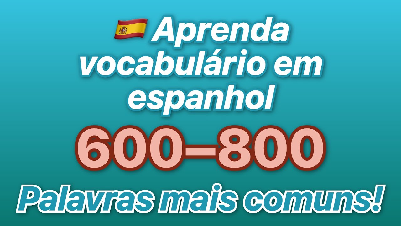 🇪🇸 Aprenda vocabulário em espanhol! Ouça as 600 a 800 palavras mais comuns com traduções em por...