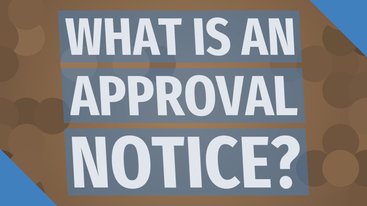 What is an approval notice?