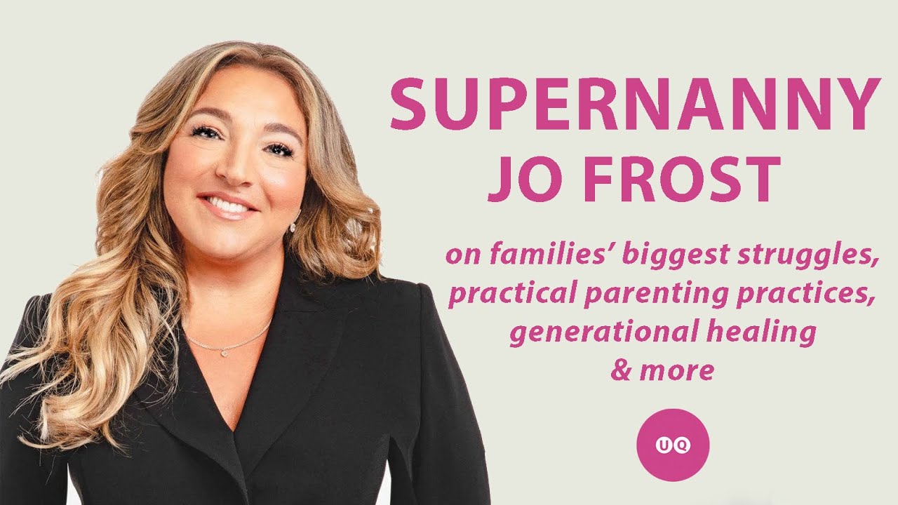 Supernanny Jo Frost: Practical Parenting, Family Struggles, Healing Generational Trauma & More