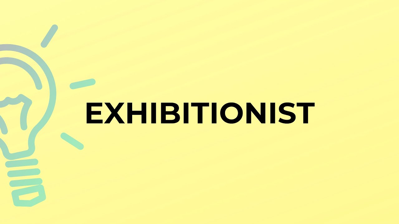 What is the meaning of the word EXHIBITIONIST?