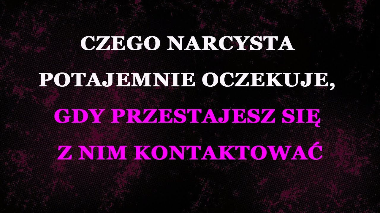 Czego narcyz potajemnie oczekuje, gdy przestajesz się z nim kontaktować