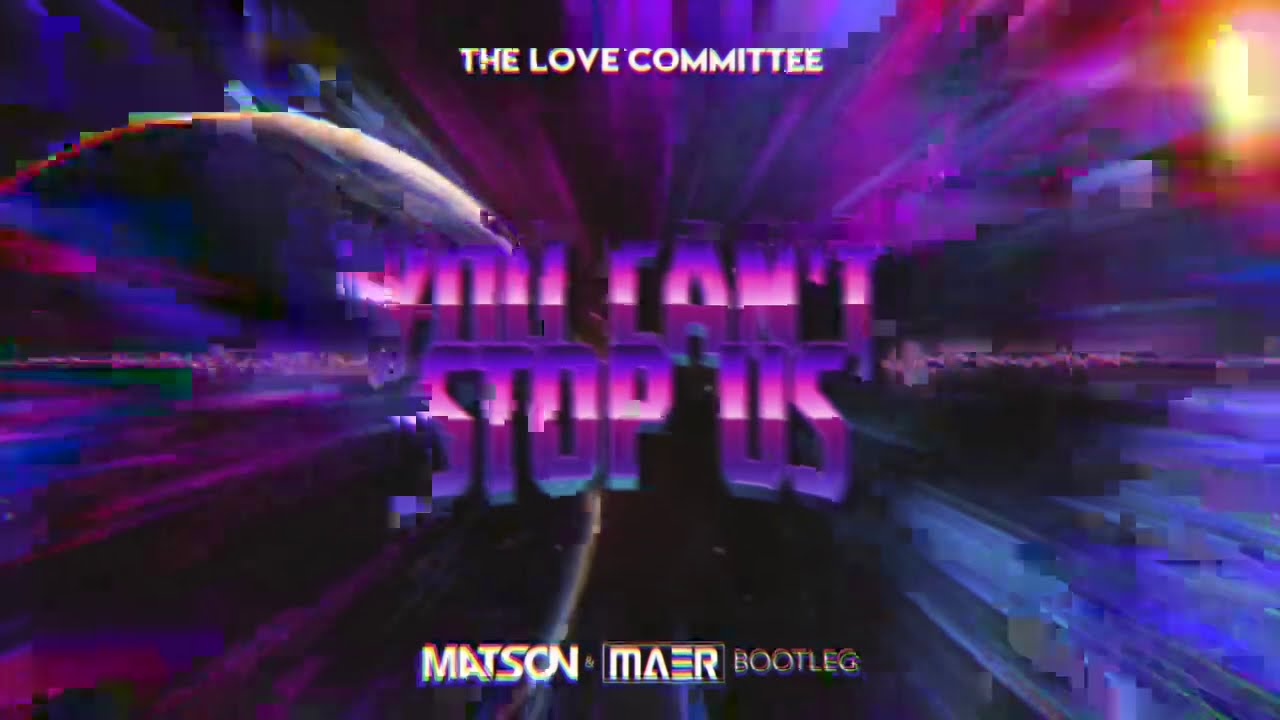 The Love Committee - You can't stop us (Matson & MAER Bootleg) + DL