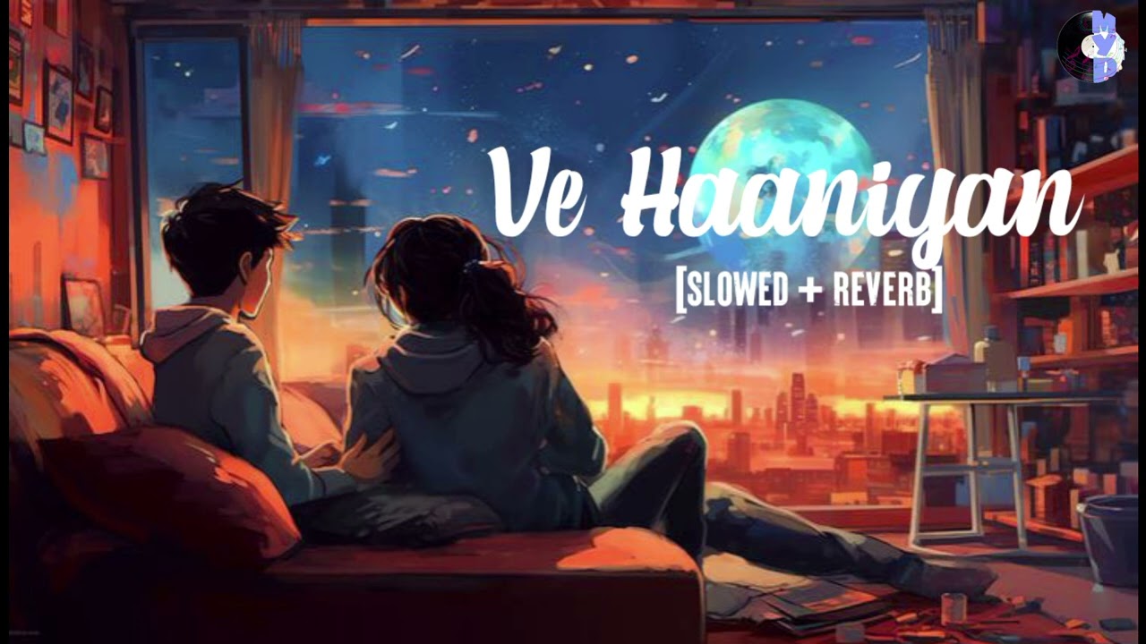 Ve Haaniyaan - lofi [Slowed + Reverb] ||Avvy Sra, Danny and Sagar||MYP Music||
