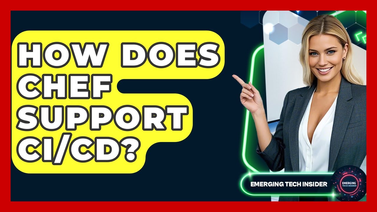 How Does Chef Support CI/CD? - Emerging Tech Insider