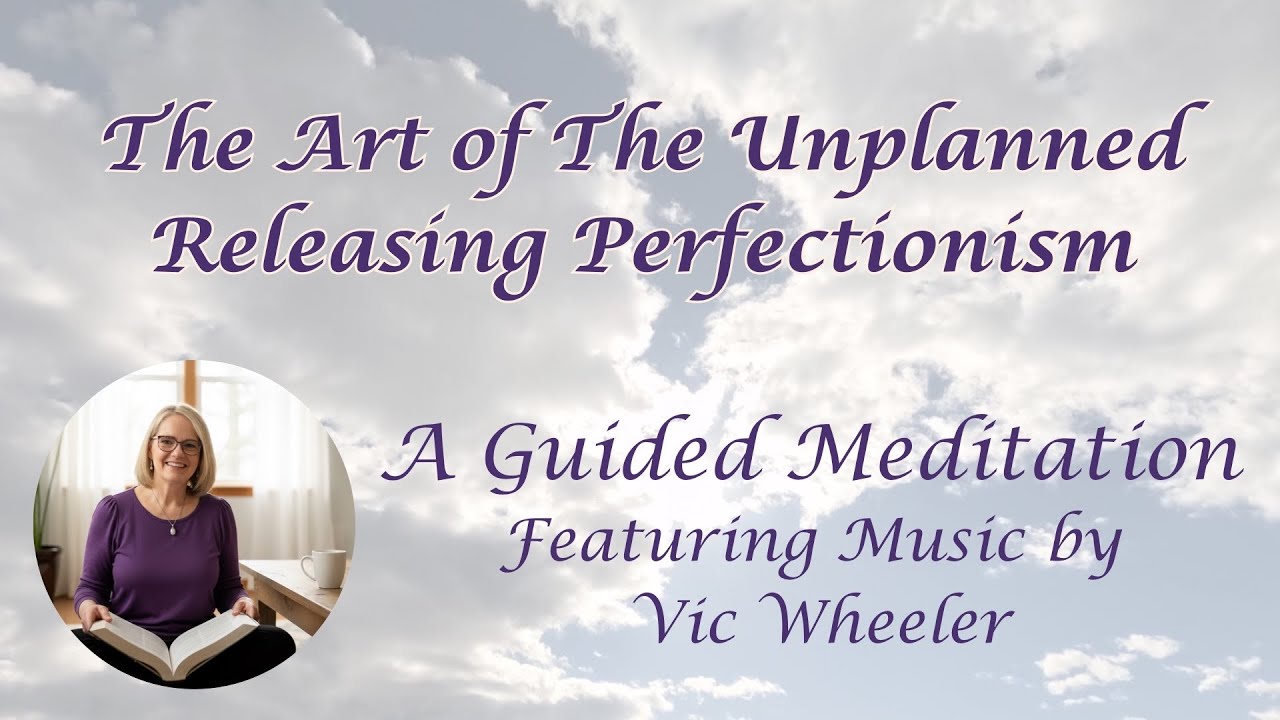 The Art of the Unplanned - Releasing Perfectionism