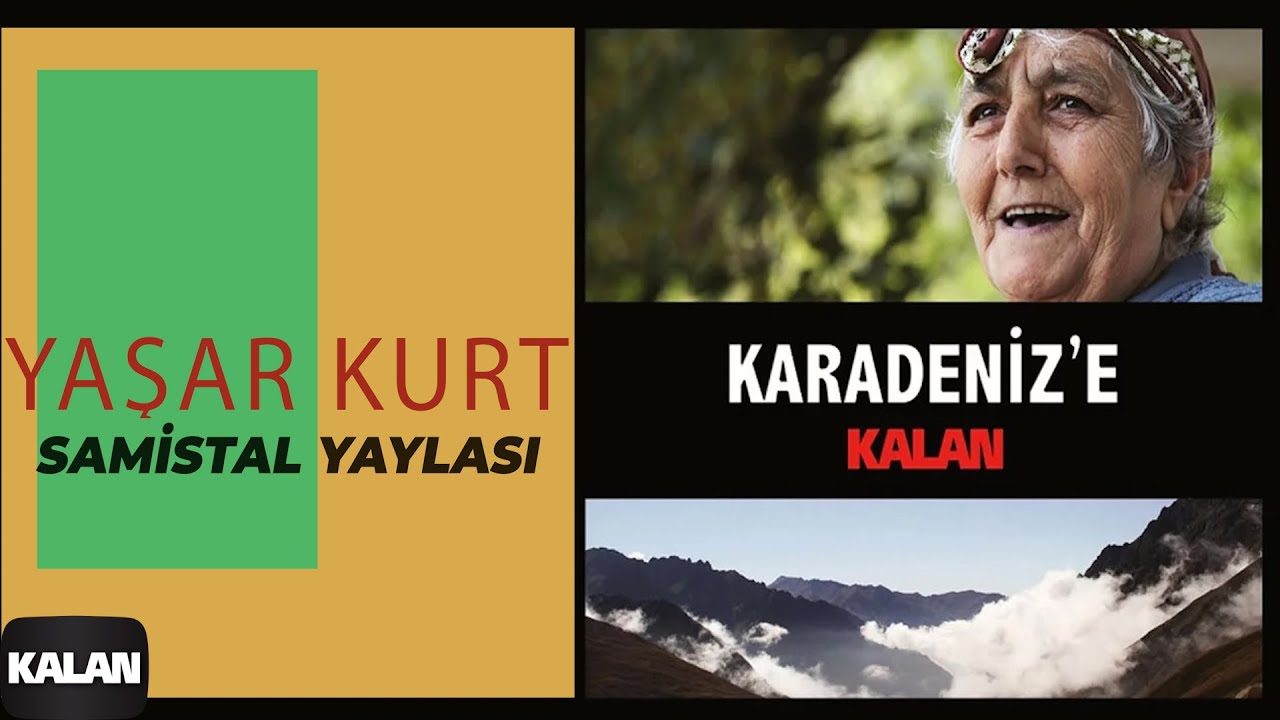 Yaşar Kurt - Samistal Yaylası I Karadeniz'e Kalan © 2013 Kalan Müzik