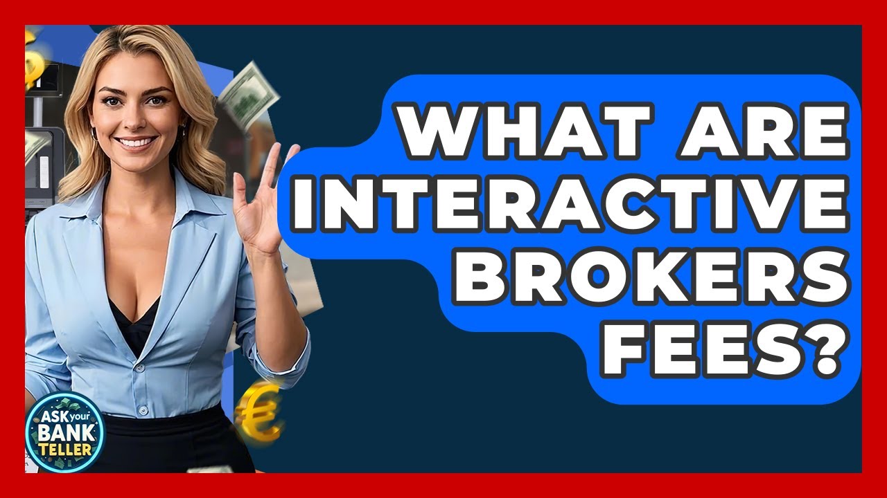 What Are Interactive Brokers Fees? - Ask Your Bank Teller