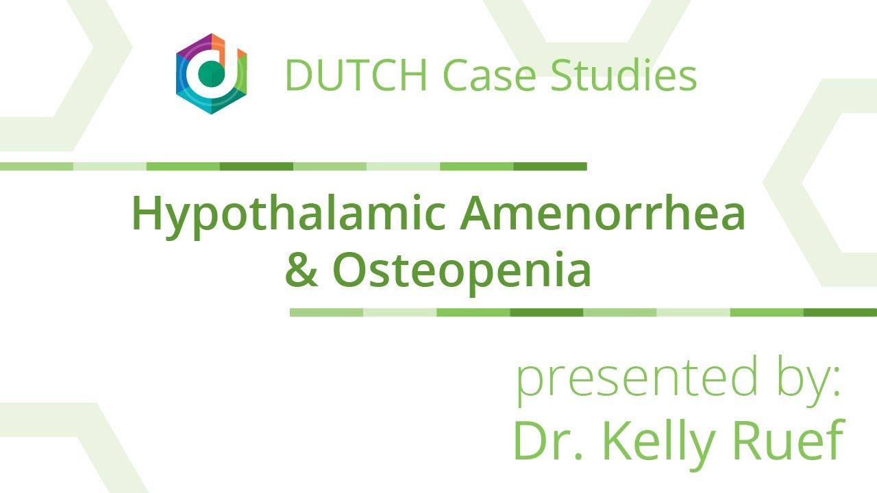 DUTCH Case Study: Hypothalamic Amenorrhea & Osteopenia