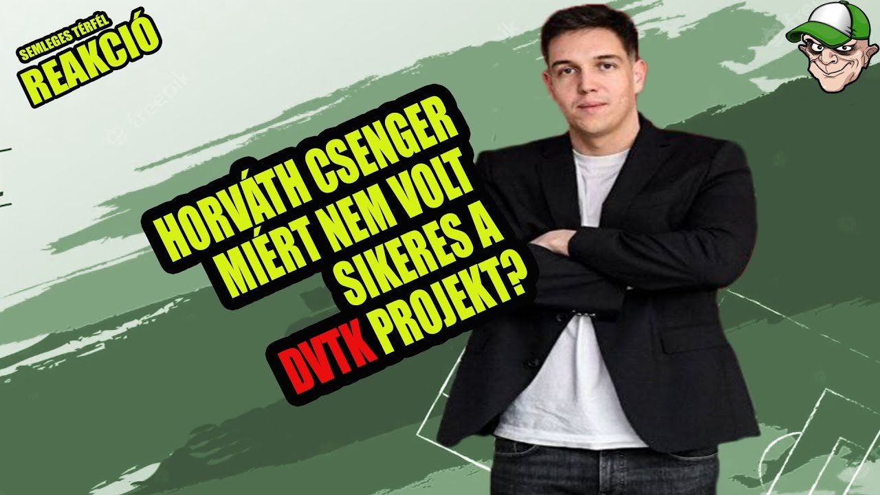 ST REAKCI&Oacute; HORV&Aacute;TH CSENGER | A DI&Oacute;SGYŐR PROJEKT MI&Eacute;RT NEM VOLT SIKERES?