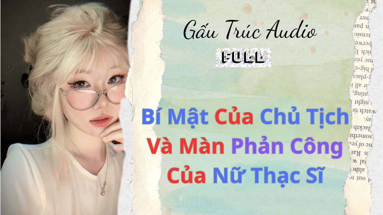 Full audio |28| Bí Mật Của Chủ Tịch Và Màn Phản Công Của Nữ Thạc Sĩ | #truyenaudio#audio#truyenfull