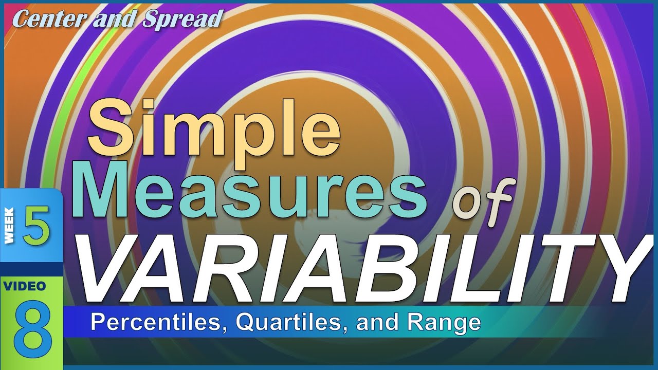Simple Measures of Variability: PERCENTILES, Quartiles, & Range (5-8)