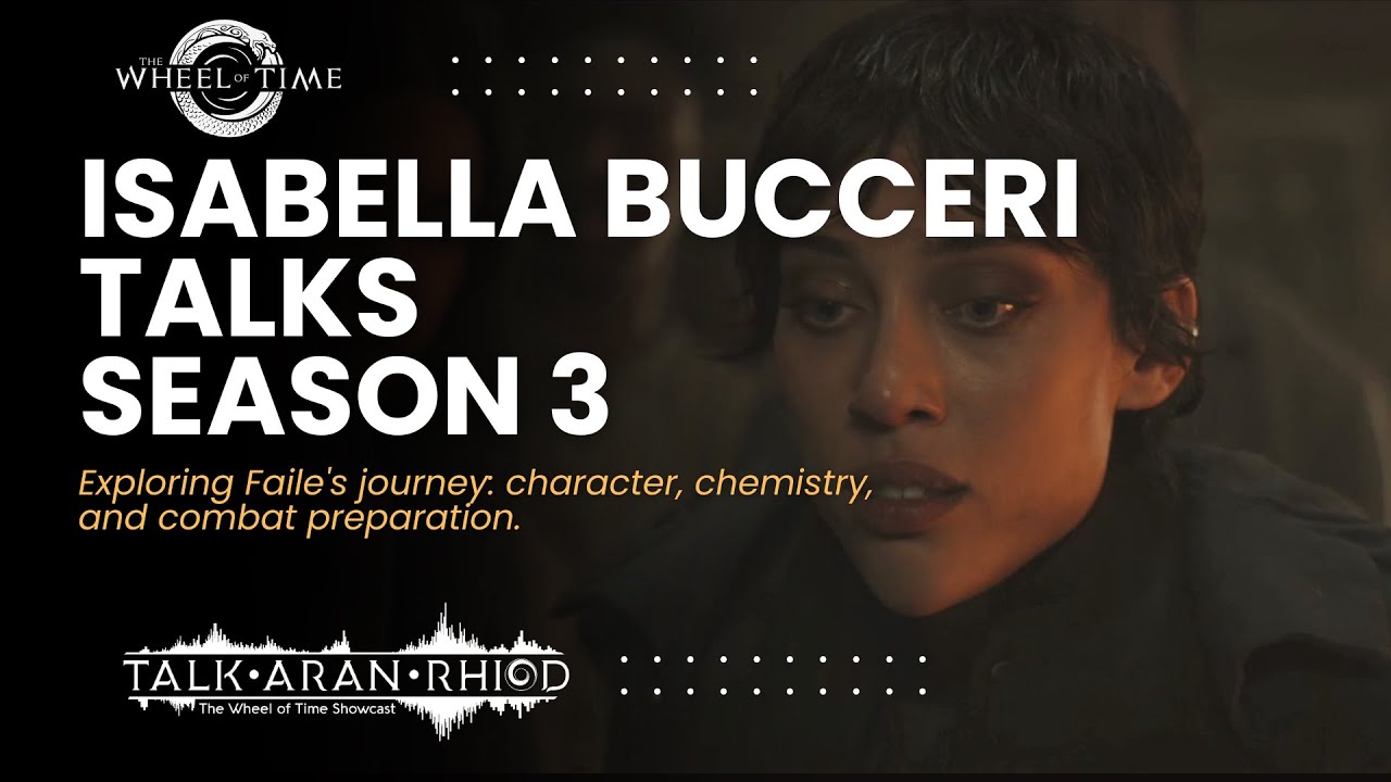 Isabella Bucceri Talks The Wheel of Time S3