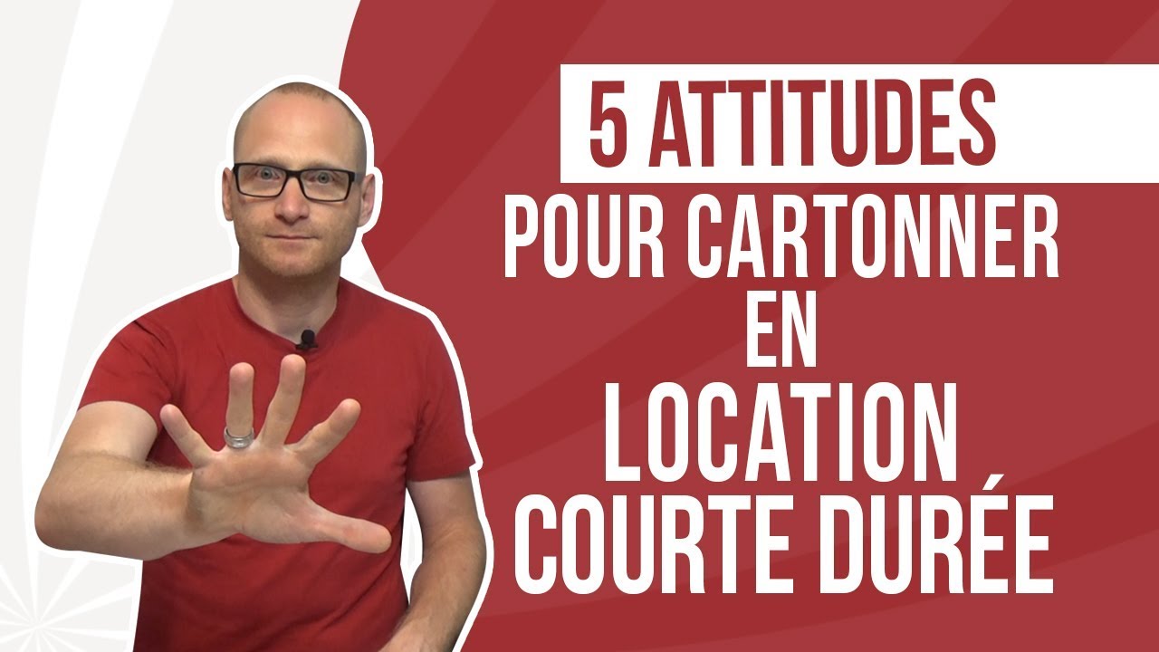 5 attitudes pour cartonner en location courte durée