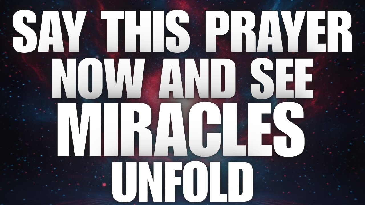 Say This Prayer Now and See Miracles Unfold