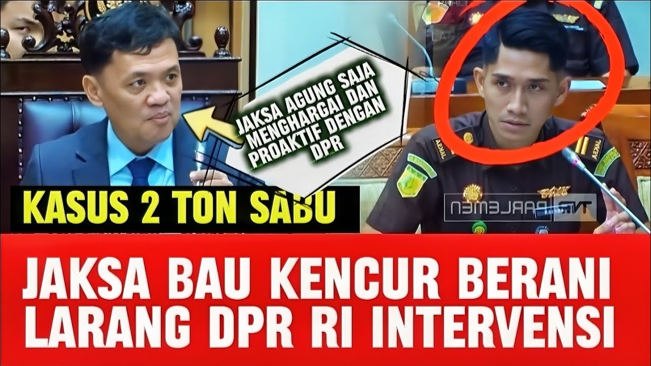 DPR SEMPROT JAKSA MASIH BAU KENCUR BERANI LARANG DPR INTERVENSI KASUS 2 TON SABU KIRIMAN THAILAND 