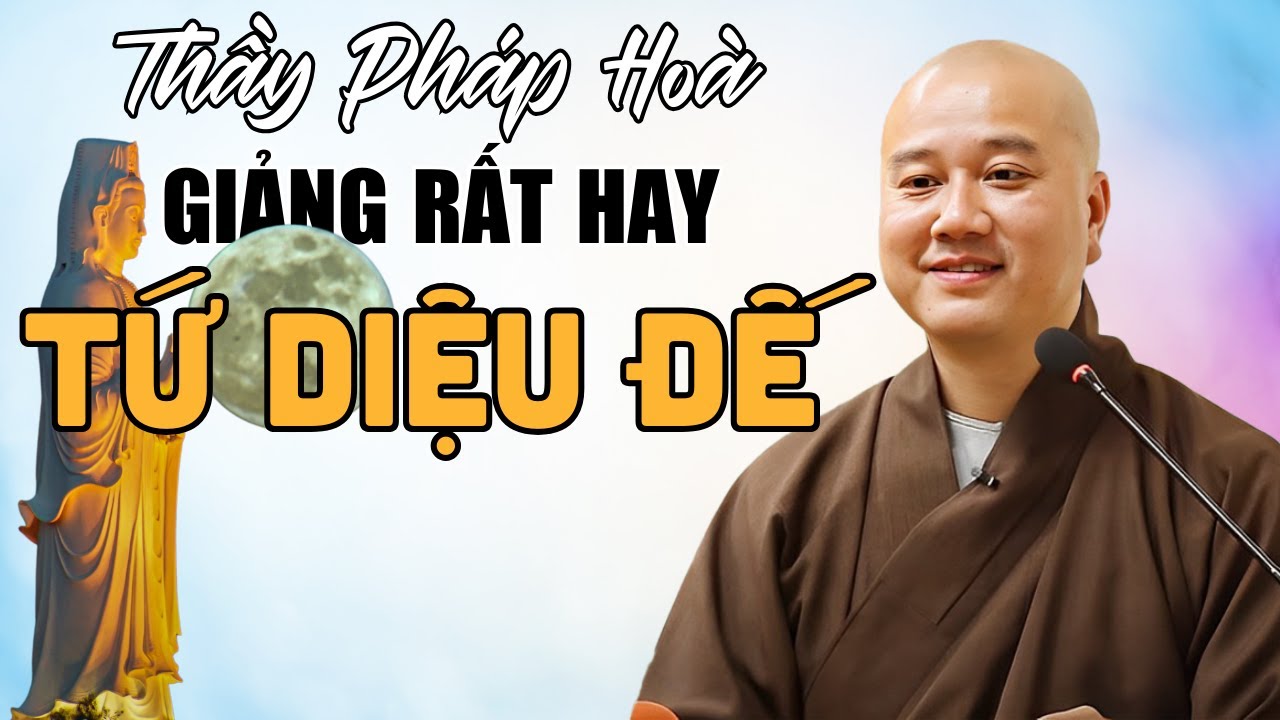 Thầy Thích Pháp Hoà giảng rất hay và dễ hiểu về Tứ Diệu Đế? (Không Thể Bỏ Qua!)