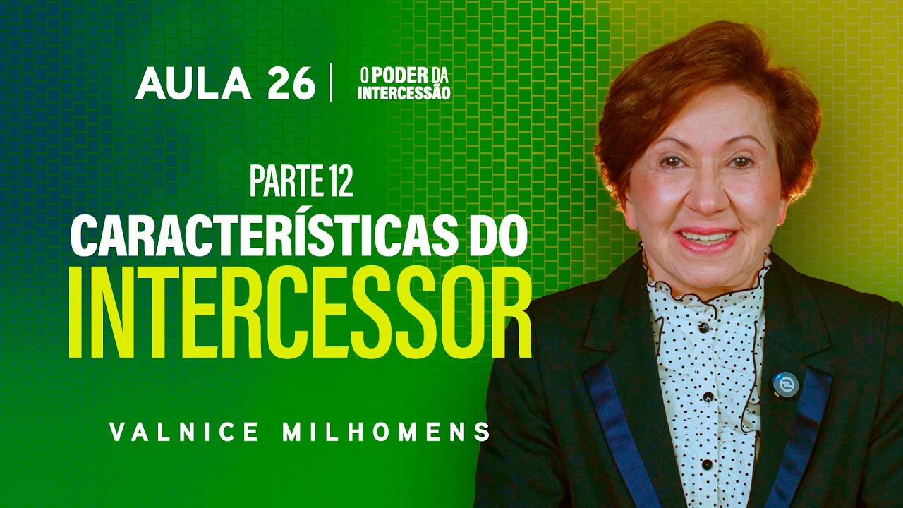 O Poder da Intercessão - Aula 26 | Valnice Milhomens
