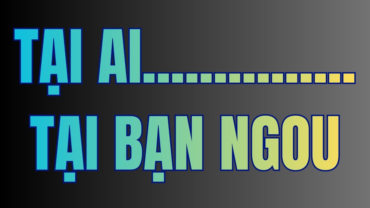 Tất Cả Tại Ai ? VP Hay S