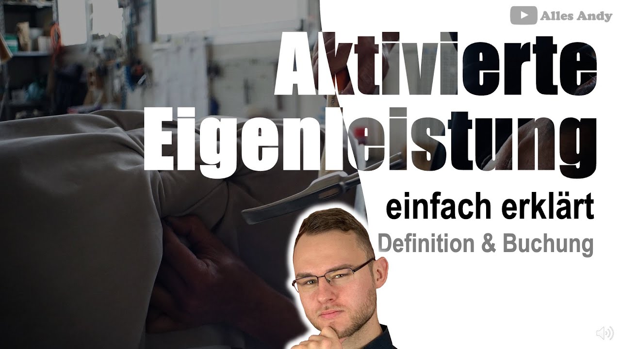 Aktivierte Eigenleistung einfach erkl&auml;rt mit Buchung
