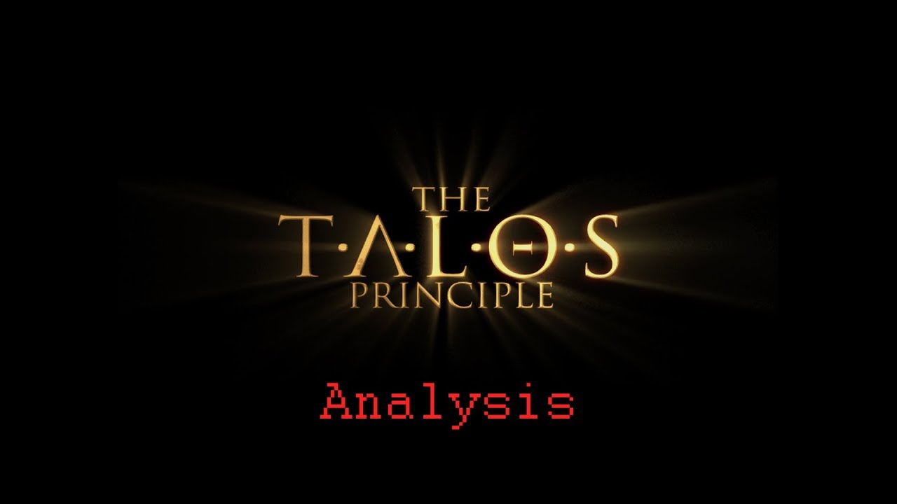 An Analysis on The Talos Principle, Through the Game The Talos Principle