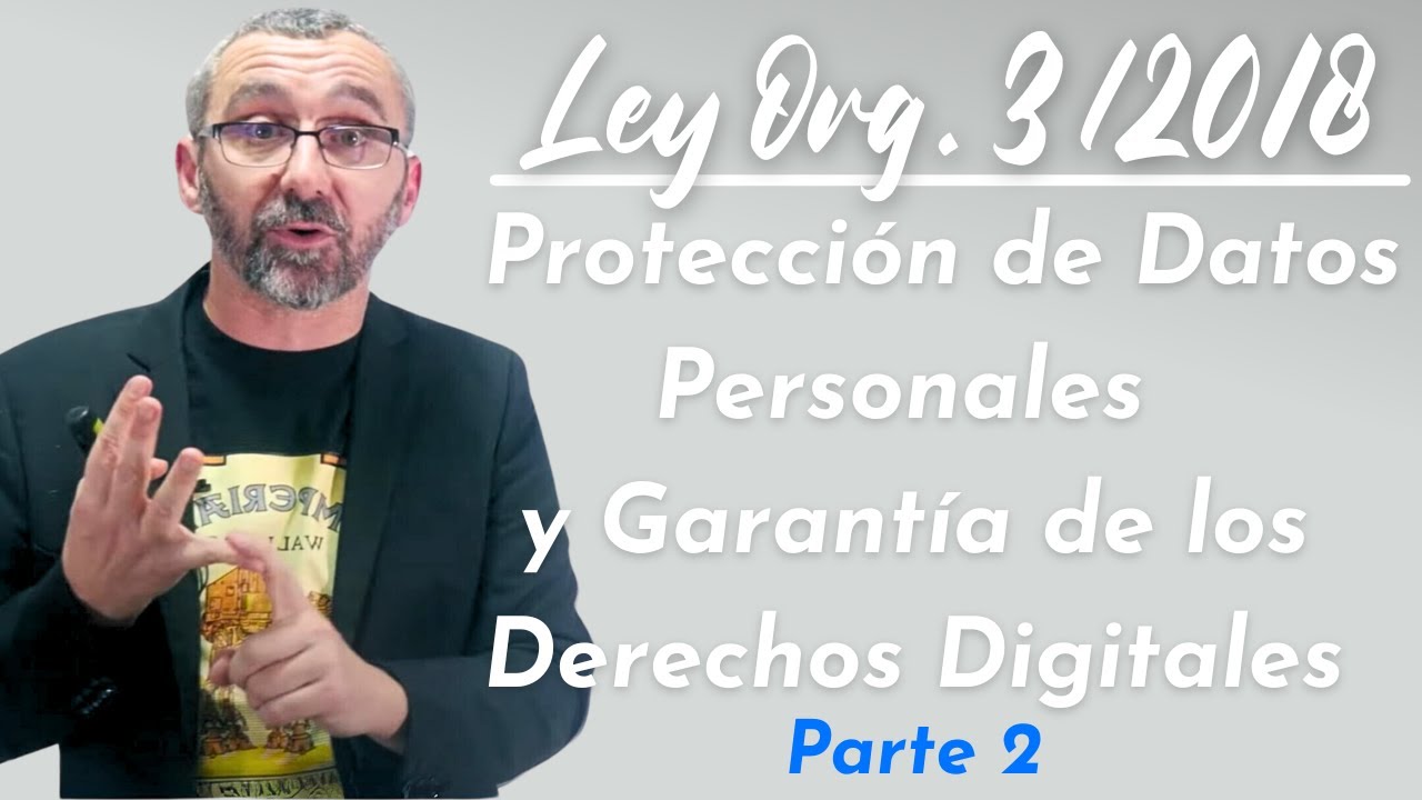 Ley Orgánica 3/2018 de Protección de Datos Personales y garantía de los derechos digitales. 2ª Parte