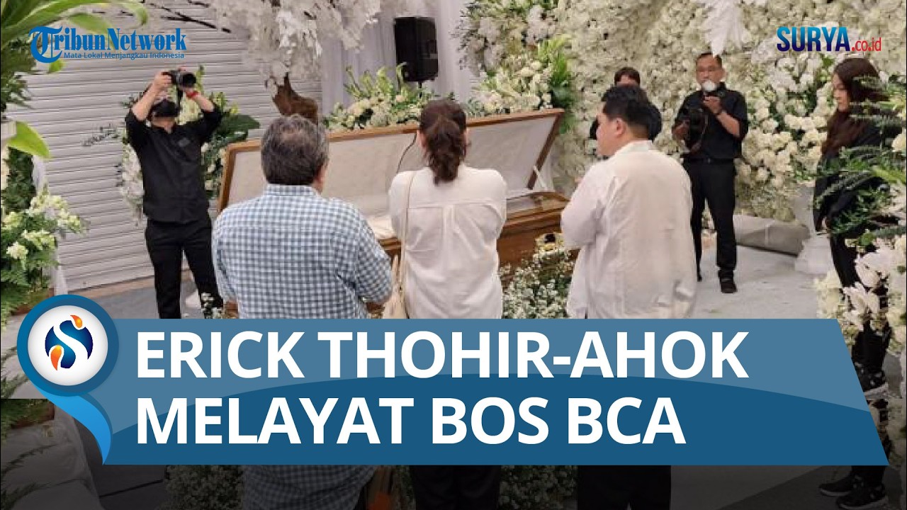 Beri Penghormatan Terakhir, Erick Thohir dan Ahok Terlihat Melayat ke Rumah Duka Bos Djarum
