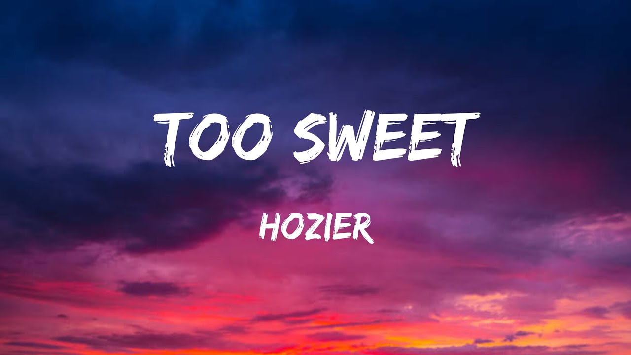 Hozier - Too Sweet (Lyrics)