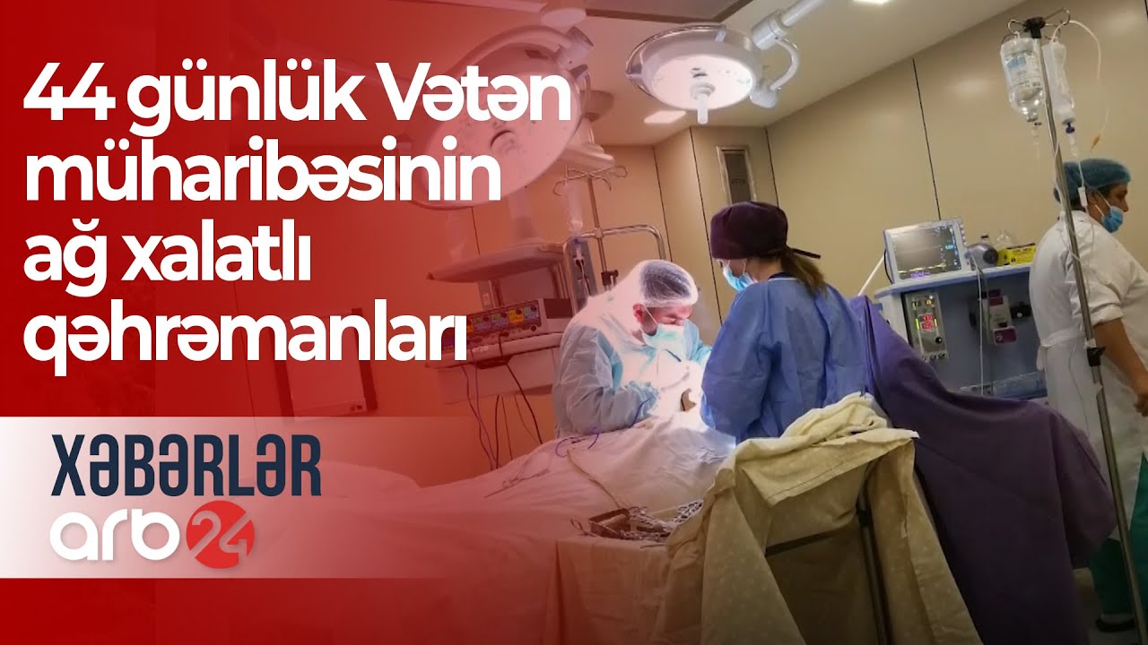 44 günlük Vətən müharibəsinin ağ xalatlı qəhrəmanları, həkimlər - Xəbərlər