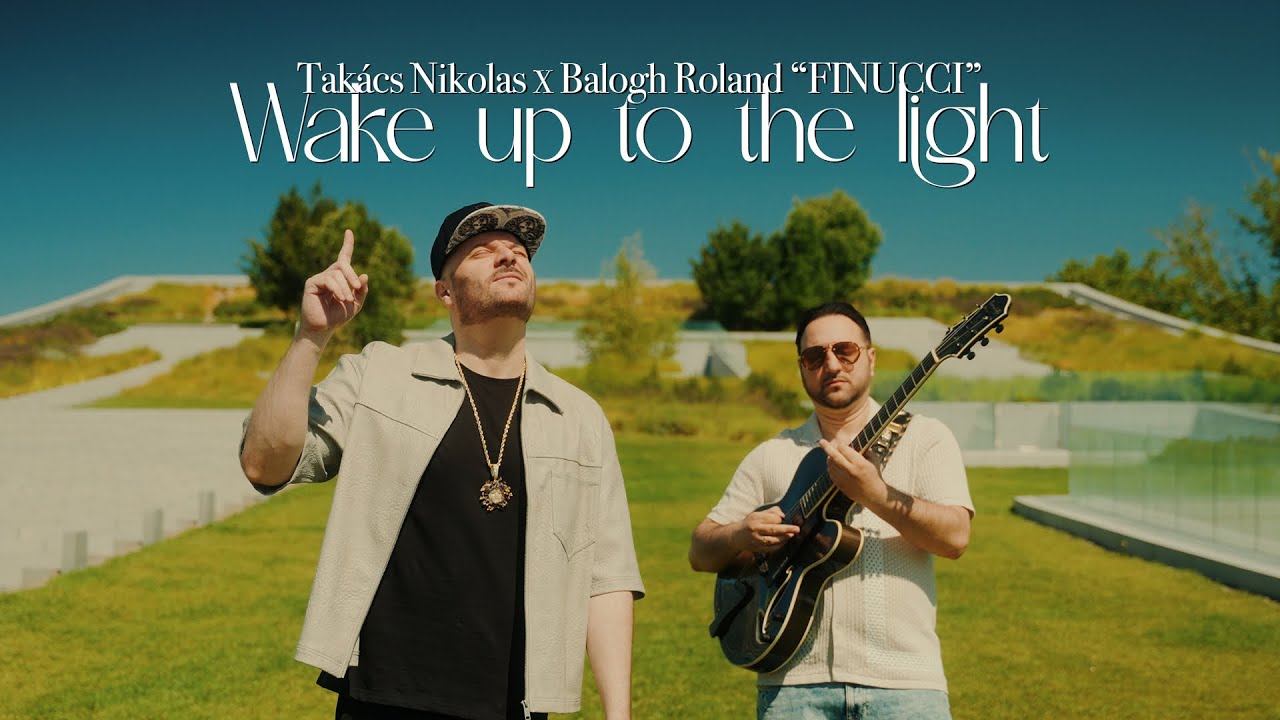 Tak&aacute;cs Nikolas X Balogh Roland &lsquo;FINUCCI&rsquo; - Wake up to the light ( Official video) 