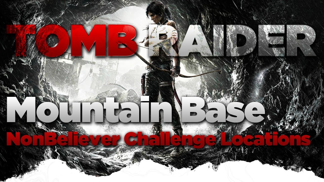 Tomb Raider Mountain Base Nonbeliever Challenge Locations Guide