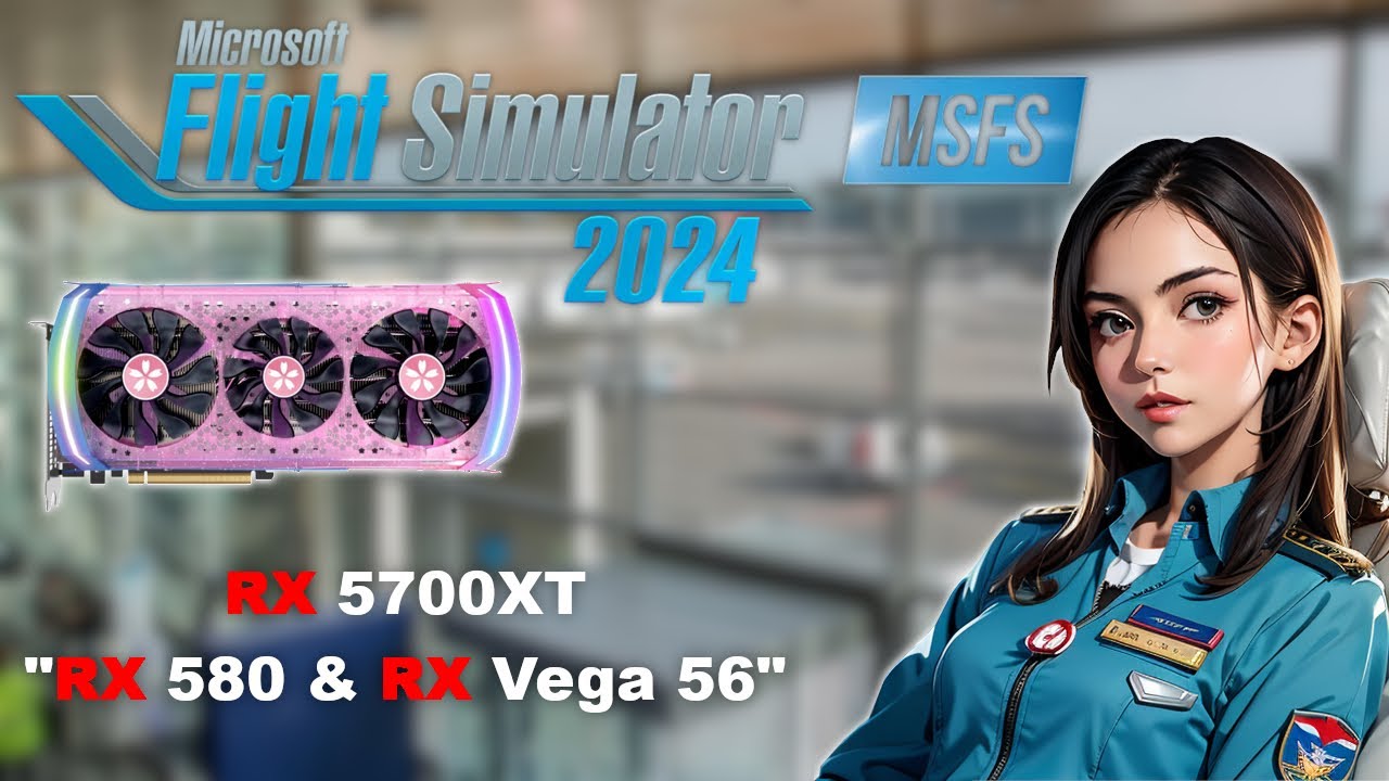 Flight Simulator 2024 (MSFS) vs RX 5700XT & RX 580 , RX Vega 56  !