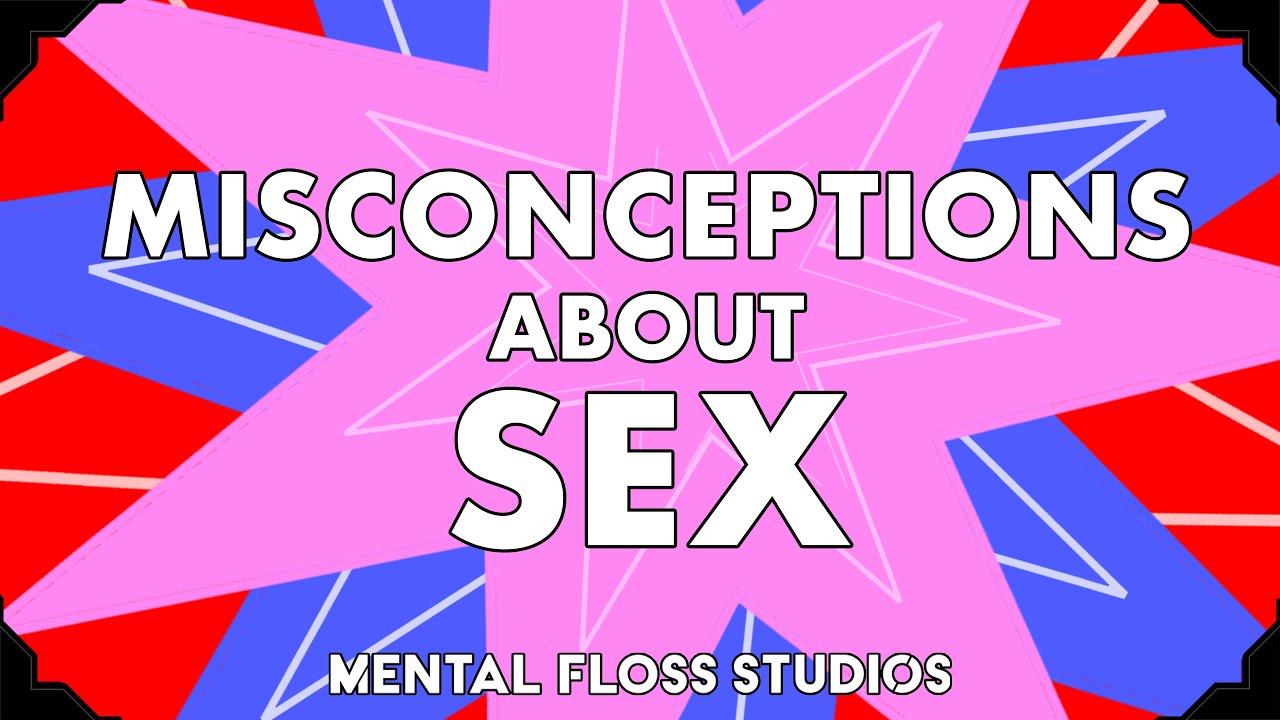 Misconceptions About Sex | Mental Floss