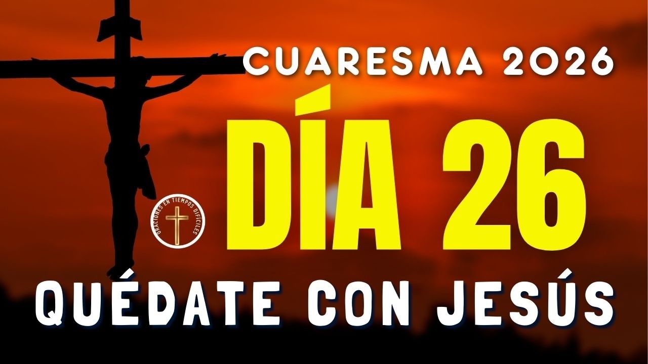 CUARESMA 2026 | Día 26: Cuando decido quedarme hasta el final | Permanecer con Jesús en el dolor
