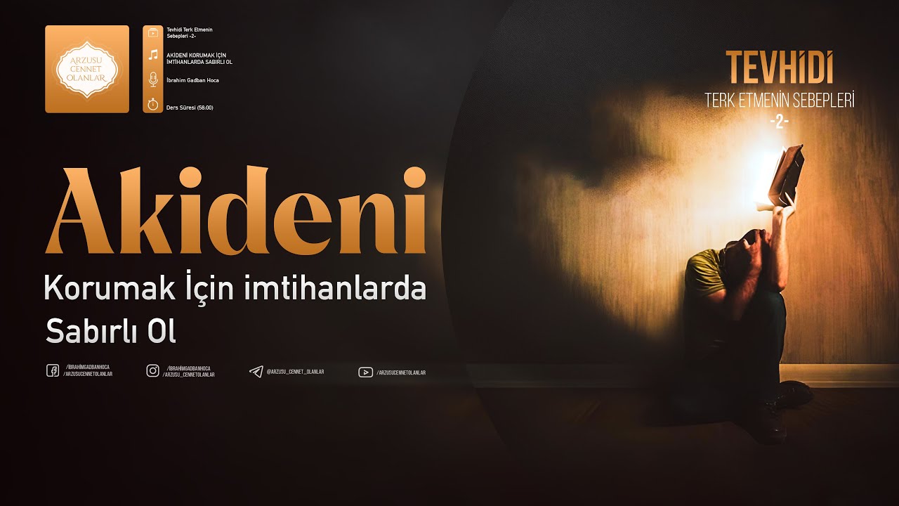 AKİDENİ KORUMAK İÇİN İMTİHANLARDA SABIRLI OL | Tevhidi Terk Etmenin Sebepleri 2 İbrahim Gadban Hoca