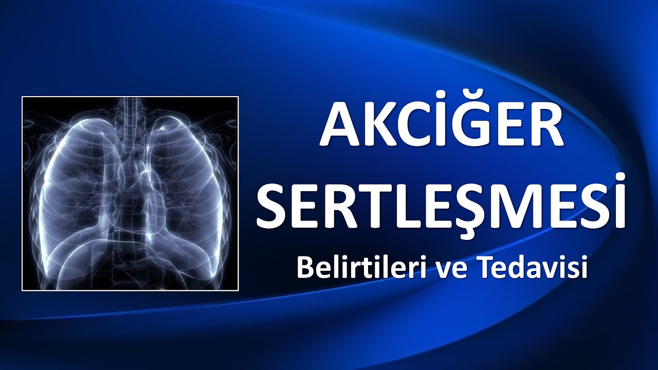 AKCİĞER SERTLEŞMESİ Belirtileri ve Tedavisi