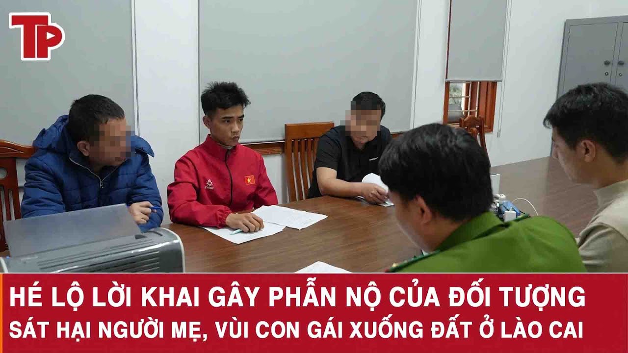Hé lộ lời khai gây phẫn nộ của đối tượng sát hại người mẹ, vùi con gái xuống đất ở Lào Cai