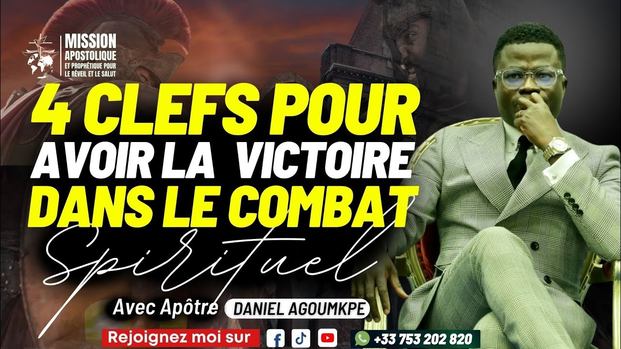 4 CLEFS POUR AVOIR LA VICTOIRE DANS LE COMBAT SPIRITUEL - Apôtre Daniel AGOUMKPE.
