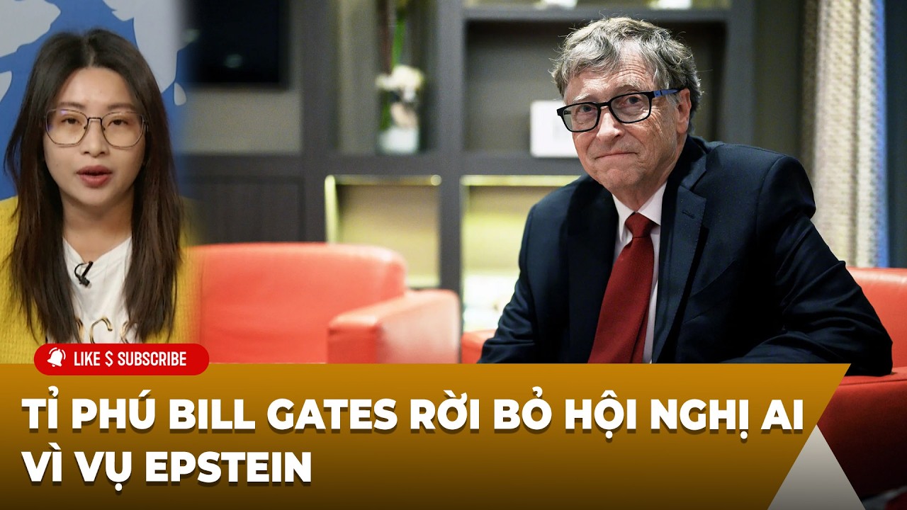 Thời Sự Thế Giới P2 (02-19-2026) Tỉ phú Bill Gates rời bỏ hội nghị AI vì vụ Epstein