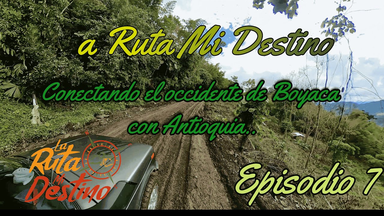 🤩 Una Super Ruta 👣 Del OCCIDENTE de BOYACA🌳 a SAN CARLOS ANTIOQUIA💦 Episodio 7