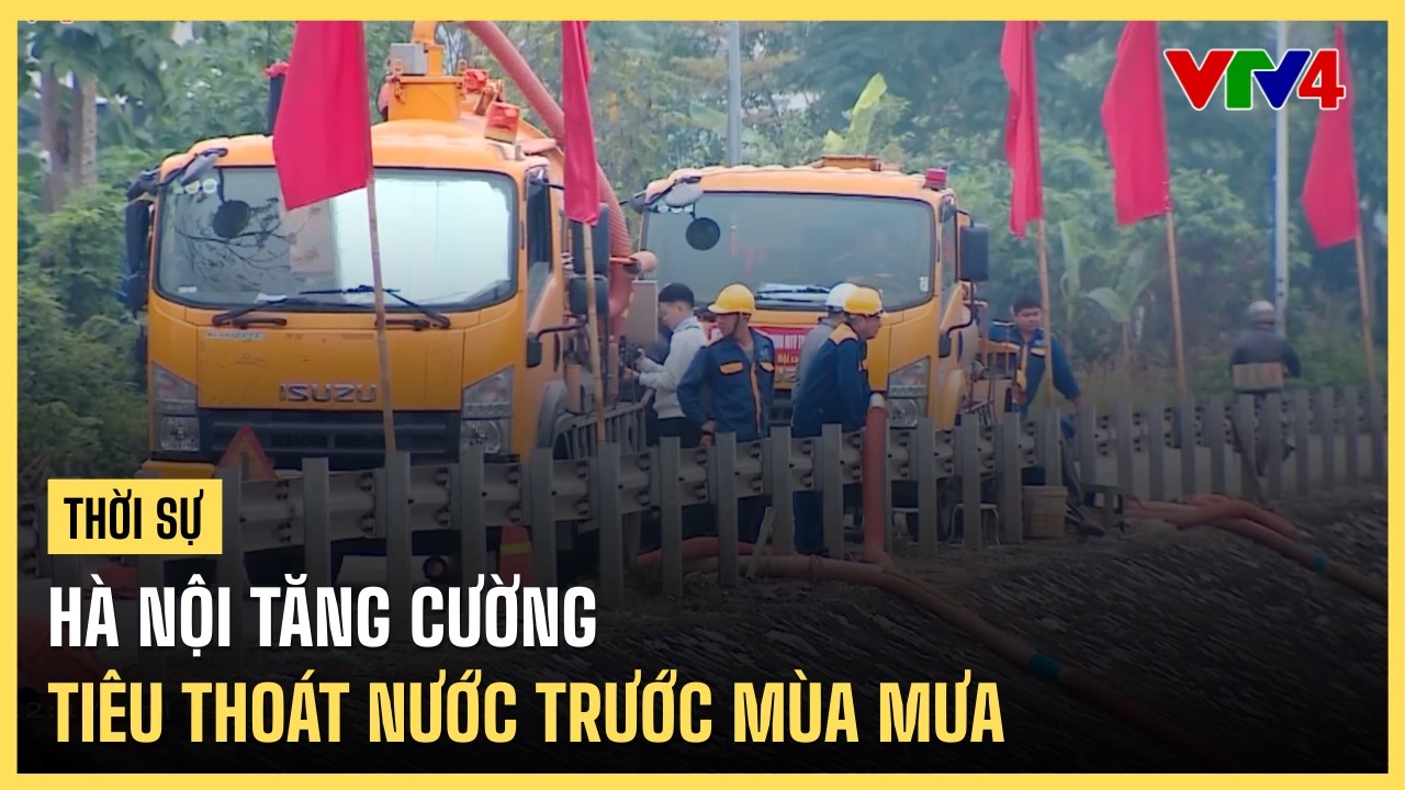 Hà Nội tăng cường tiêu thoát nước trước mùa mưa | VTV4